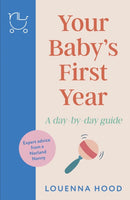 Your Baby's First Year : A day-by-day guide from an expert Norland-trained nanny-9781035409655
