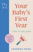 Your Baby's First Year : A day-by-day guide from an expert Norland-trained nanny-9781035409785