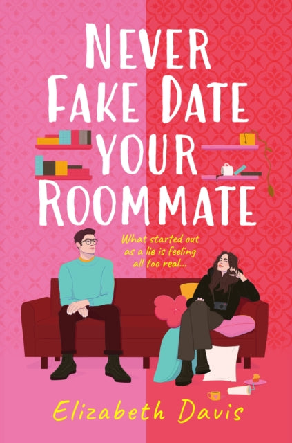 Never Fake Date Your Roommate : An enemies-to-lovers, forced proximity spicy romcom!-9781035410514