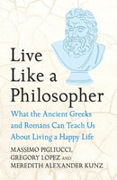 Live Like A Philosopher : What the Ancient Greeks and Romans Can Teach Us About Living a Happy Life-9781035411023