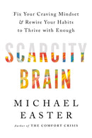 Scarcity Brain : Fix Your Craving Mindset and Rewire Your Habits to Thrive with Enough-9781035411160