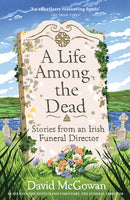 A Life Among the Dead : Stories from an Irish Funeral Director-9781035412228