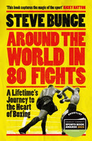 Around the World in 80 Fights : A Lifetime's Journey to the Heart of Boxing; Shortlisted for Sports Entertainment Book of the Year at the Sports Book Awards 2025-9781035414017
