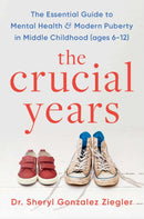 The Crucial Years : The essential guide to mental health and modern puberty in middle childhood (ages 6-12)-9781035415984