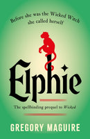 Elphie : the spellbinding prequel to WICKED, the bestselling book that inspired the movie-9781035416417