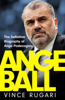 Angeball : The Definitive Biography of Ange Postecoglou: Now updated after his shock sacking from Tottenham Hotspur-9781035417216