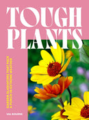 Tough Plants : Garden gladiators that pack a punch in extreme weather-9781035417599
