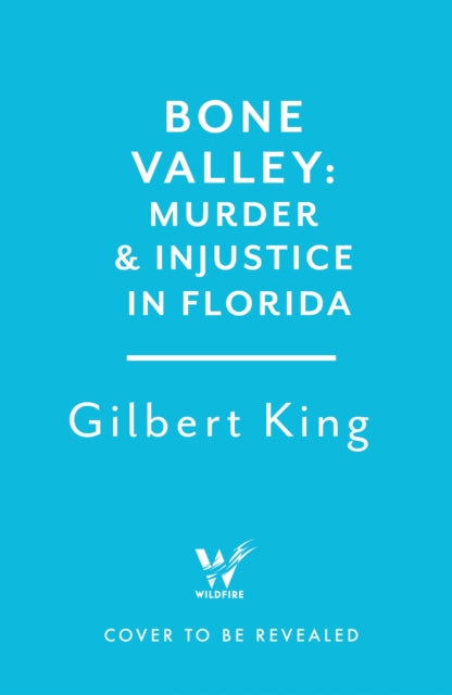Bone Valley: A True Story of Injustice and Redemption in the Heart of Florida : Based on the internationally renowned true crime podcast, 'an absolute doozy' - The Guardian-9781035419371