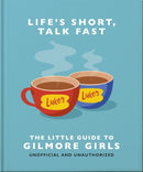 Life''s Short, Talk Fast: The Little Guide to Gilmore Girls
