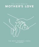The Little Book of Mother's Love : The Most Powerful Force on Earth-9781035419845