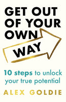 Get Out of Your Own Way : 10 steps to unlock your true potential-9781035420049