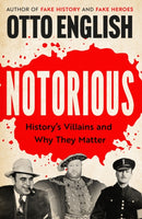 Notorious : History's Villains and Why They Matter-9781035420315