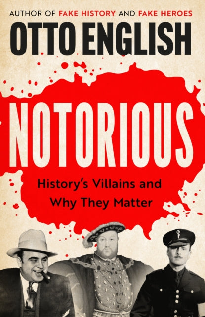 Notorious : History's Villains and Why They Matter-9781035420322