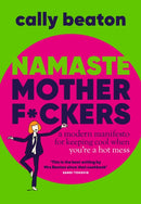 Namaste Motherf*ckers : A modern manifesto for keeping cool when you're a hot mess - THE INSTANT SUNDAY TIMES TOP 10 BESTSELLER-9781035420513
