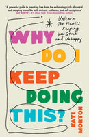 Why Do I Keep Doing This? : Unlearn the Habits Keeping You Stuck and Unhappy-9781035422005