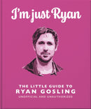 I''m Just Ryan: The Little Guide to Ryan Gosling
