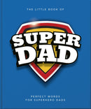 The Little Book of SuperDad : Perfect Words for Superhero Dads-9781035422562