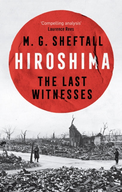 Hiroshima : The extraordinary stories of the last survivors of the atomic bomb who can still recall the day the world changed forever-9781035422708