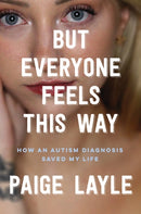But Everyone Feels This Way : How an Autism Diagnosis Saved My Life-9781035423118