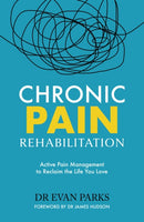 Chronic Pain Rehabilitation : Active Pain Management to Reclaim the Life you Love-9781035423255