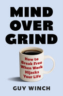 Mind Over Grind : How to Break Free When Work Hijacks Your Life-9781035424146