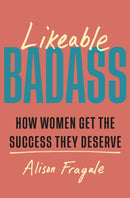 Likeable Badass : How Women Get the Success They Deserve-9781035424221