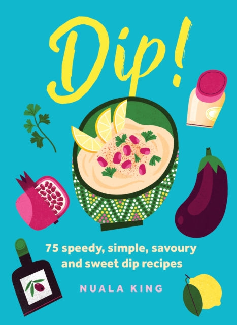 Dip! : 75 speedy, simple, savoury and sweet dip recipes-9781035424276