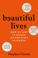 Beautiful Lives : How We Got Learning Disabilities So Wrong: The startling and rarely told history of learning disabilities-9781035424733