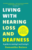 Living With Hearing Loss and Deafness : A guide to owning it and loving it-9781035425112