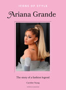 Icons of Style: Ariana Grande : The story of a fashion legend-9781035425143