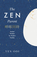 The Zen Parent : Ancient Wisdom for Modern Families-9781035425884