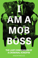 I Am A Mob Boss : The Last Confession of a Criminal Kingpin-9781035426195
