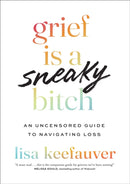 Grief is a Sneaky Bitch : An Uncensored Guide to Navigating Loss-9781035426430