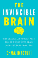 The Invincible Brain : The Clinically Proven Plan to Age-Proof Your Brain and Stay Sharp for Life-9781035427901