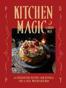 Kitchen Magic : 65 Enchanting Recipes and Rituals for a Cozy, Witchy Kitchen-9781035429653