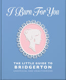 I Burn For You: The Little Guide to Bridgerton