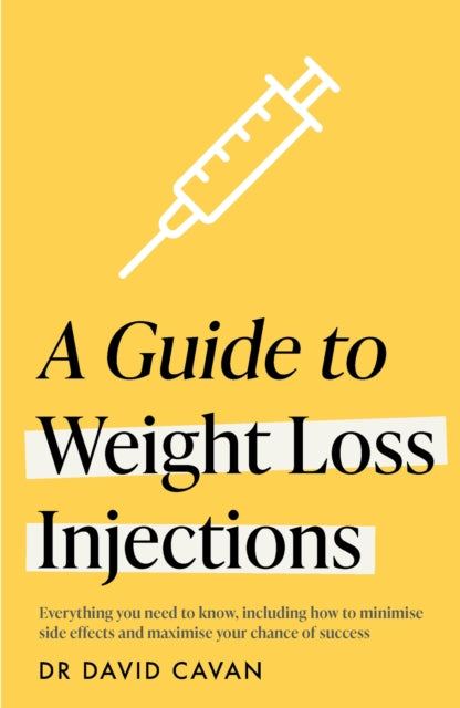 A Guide to Weight Loss Injections : Everything you need to know, including how to minimise side effects and maximise your chance of losing weight - and keeping it off-9781035430420