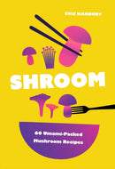 Shroom : 60 Umami-Packed Mushroom Recipes-9781035434084