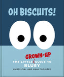 Oh, Biscuits!: The Little (Grown-Up) Guide to Bluey-9781035436361