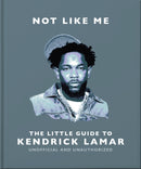 Not Like Me: The Little Guide to Kendrick Lamar-9781035436484