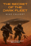 The Secret of the Dark Fleet : The Cosmic Adventures of Mike and Rick-9781035807550