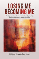 Losing Me, Becoming Me : Developing a vision of a lived and embodied spirituality based on experience of people with cancer-9781035819164