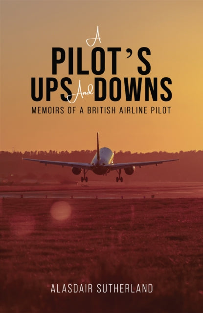 A Pilot's Ups and Downs : Memoirs of a British Airline Pilot-9781035819782