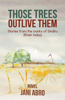Those Trees Outlive Them : Stories from the banks of Sindhu (River Indus)-9781035820252