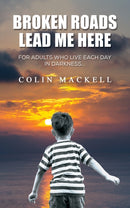 Broken Roads Lead Me Here : For Adults Who Live Each Day in Darkness.-9781035822249