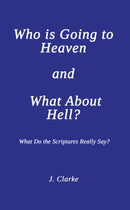 Who is Going to Heaven and What About Hell? : What Do the Scriptures Really Say?-9781035824601