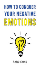 How to Conquer Your Negative Emotions