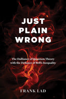 Just Plain Wrong : The Dalliance of Quantum Theory with the Defiance of Bell's Inequality-9781035830077