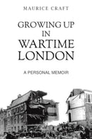 Growing Up in Wartime London : A Personal Memoir-9781035834846