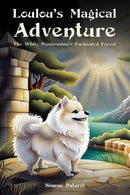 Loulou's Magical Adventure: The White Pomeranian's Enchanted Forest-9781035835003